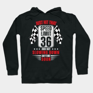 36th Birthday Speed Limit Sign 36 Years Old Funny Racing Hoodie